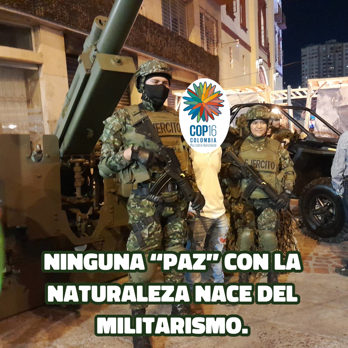 Ninguna “paz” con la naturaleza nace del militarismo.